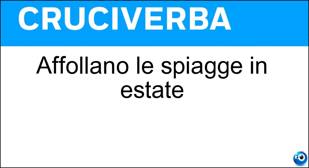 Affollano le spiagge in estate Soluzione Cruciverba: Affollano le spiagge in estate - Risposta Bagnanti