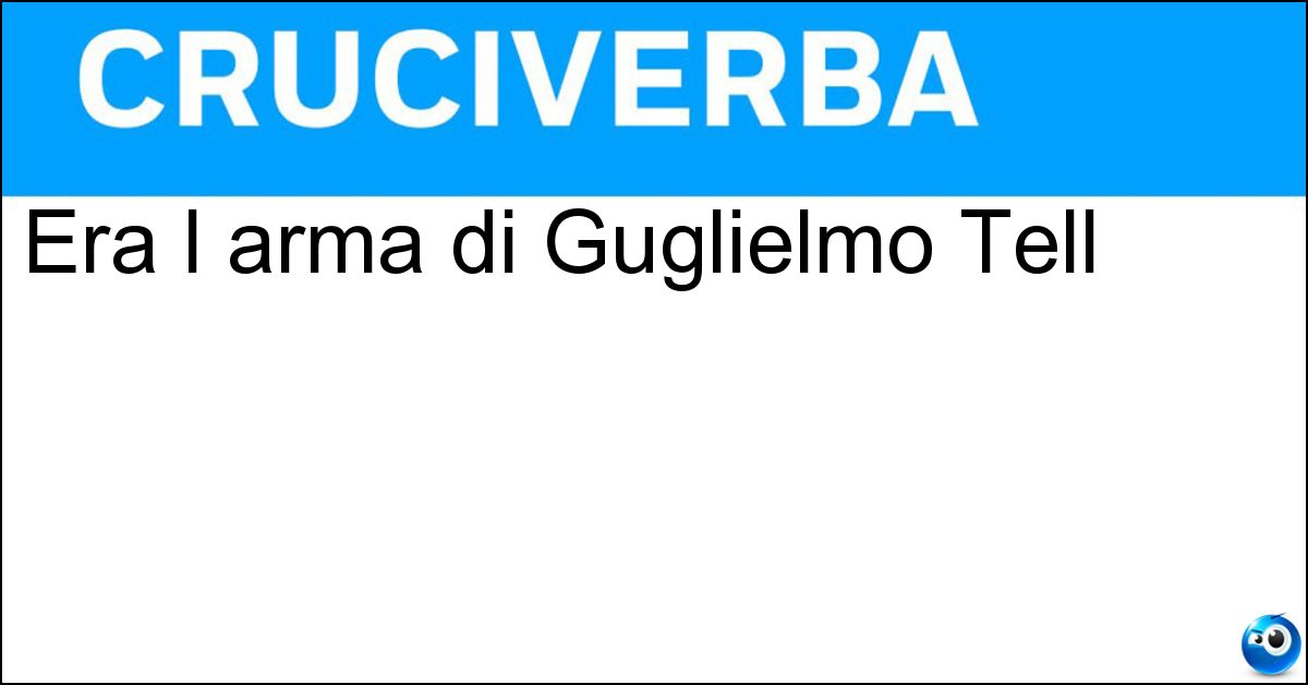 Soluzione Era l arma di Guglielmo Tell - Balestra