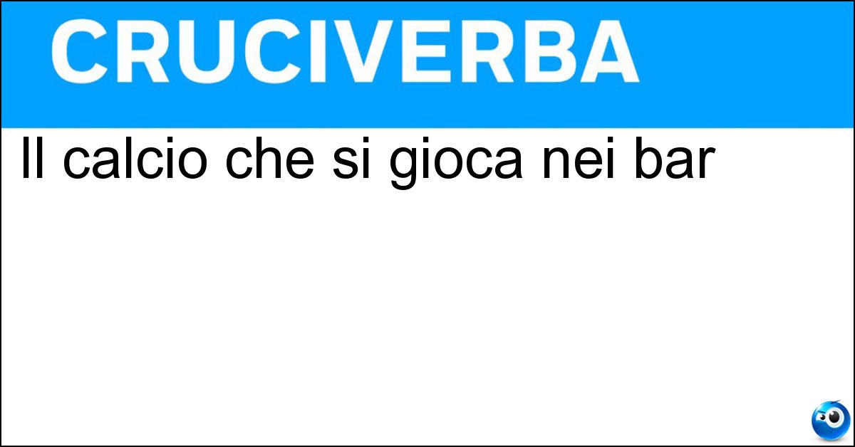 Soluzione Il calcio che si gioca nei bar - Balilla