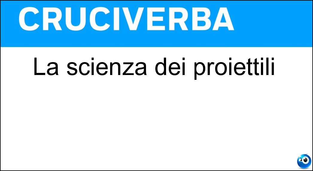 scienza proiettili