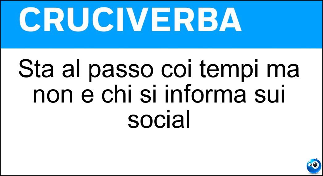 Sta al passo coi tempi ma non è chi si informa sui social