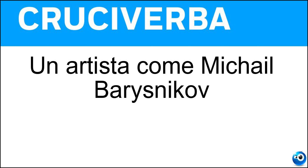 Un artista come Michail Barysnikov Soluzione Un artista come Michail Barysnikov - Ballerino