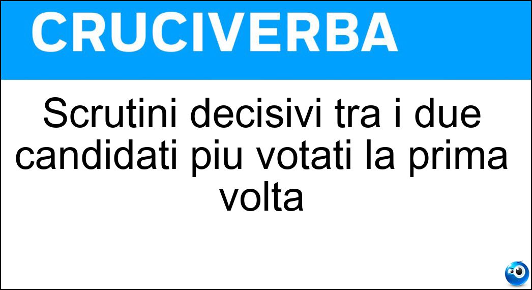 Scrutini decisivi tra i due candidati più votati la prima volta Soluzione Scrutini decisivi tra i due candidati più votati la prima volta - Ballottaggi