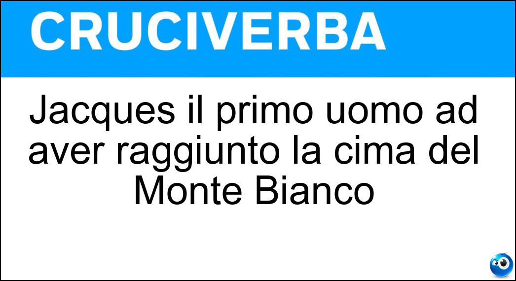 Jacques il primo uomo ad aver raggiunto la cima del Monte Bianco