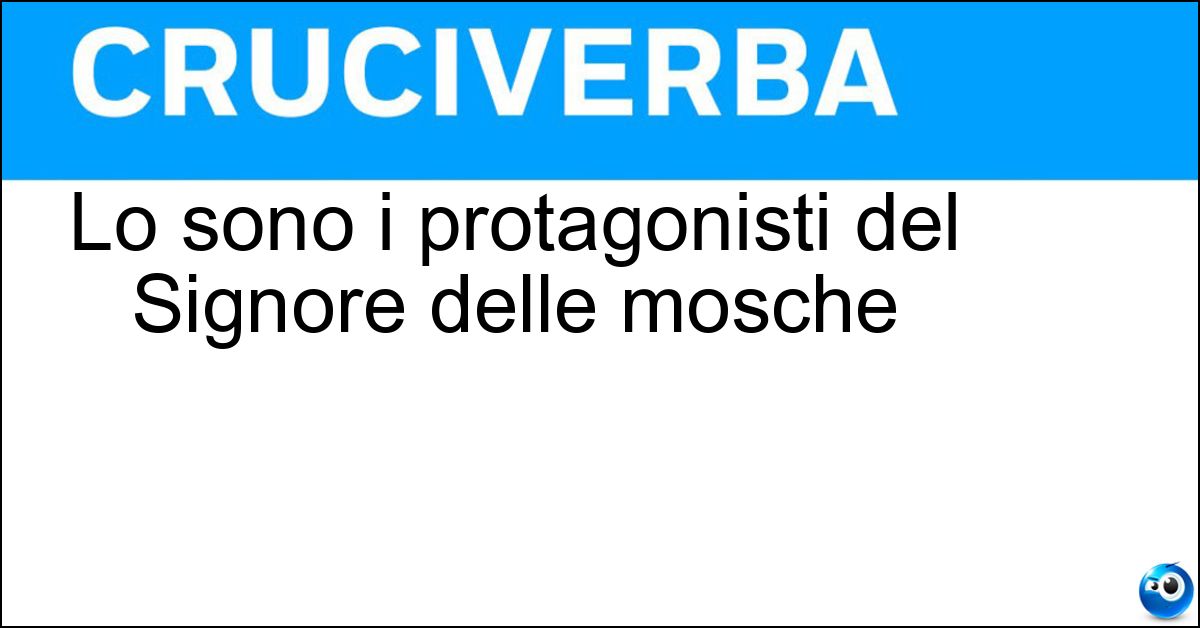 Soluzione Lo sono i protagonisti del Signore delle mosche - Bambini