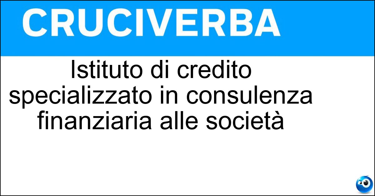 Soluzione Istituto di credito specializzato in consulenza finanziaria alle società - Banca D Affari