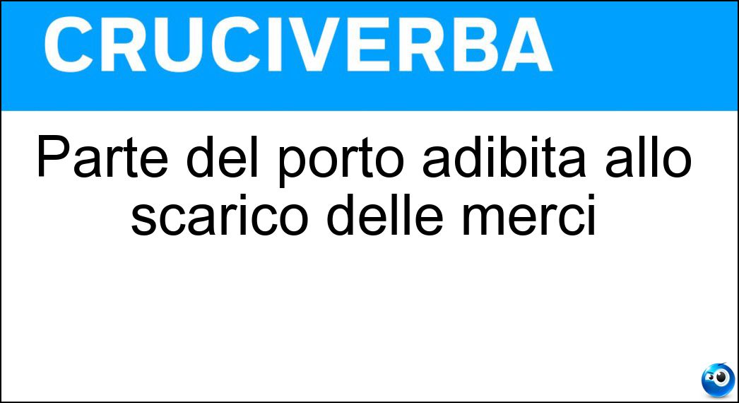 Parte del porto adibita allo scarico delle merci Soluzione Parte del porto adibita allo scarico delle merci - Banchina
