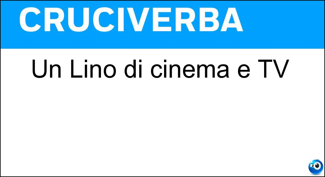 Un Lino di cinema e TV Soluzione Un Lino di cinema e TV - Banfi