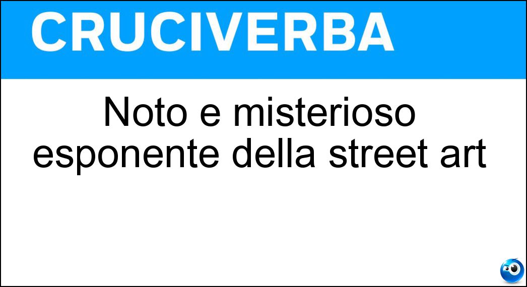 Noto e misterioso esponente della street art Soluzione Cruciverba: Noto e misterioso esponente della street art - Risposta Banksy