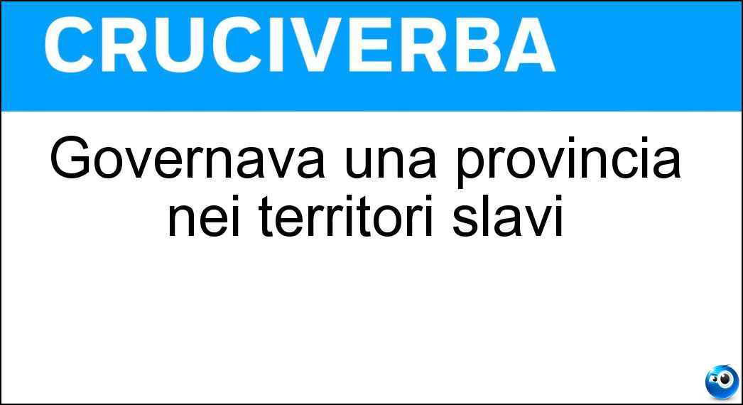 Governava una provincia nei territori slavi Soluzione Governava una provincia nei territori slavi - Bano