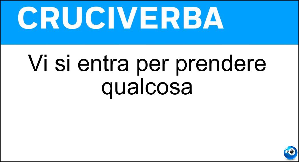 Vi si entra per prendere qualcosa