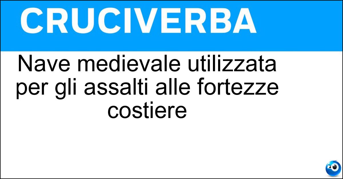 Soluzione Nave medievale utilizzata per gli assalti alle fortezze costiere - Barbotta