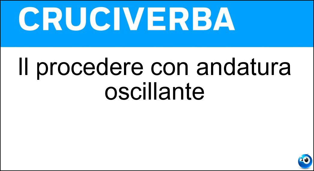 Il procedere con andatura oscillante