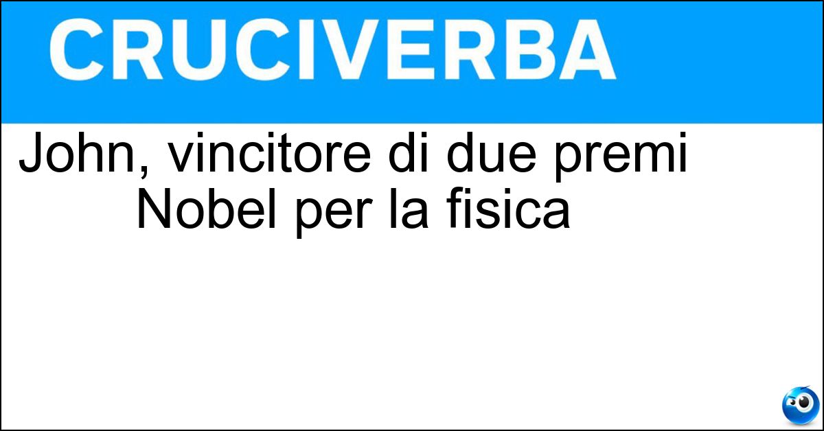 Soluzione John, vincitore di due premi Nobel per la fisica - Bardeen