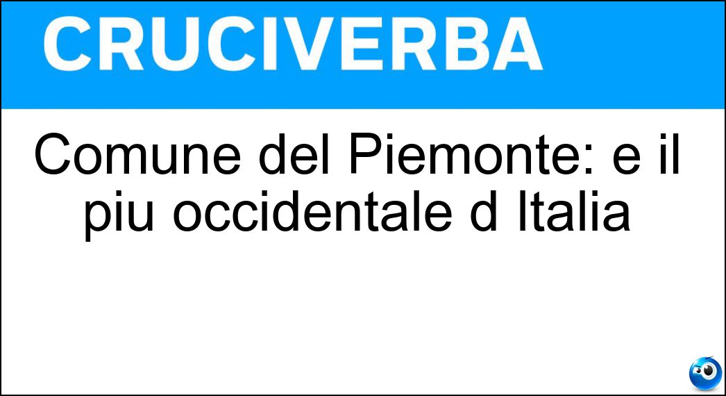 Comune del Piemonte: è il più occidentale d Italia Soluzione Comune del Piemonte: è il più occidentale d Italia - Bardonecchia