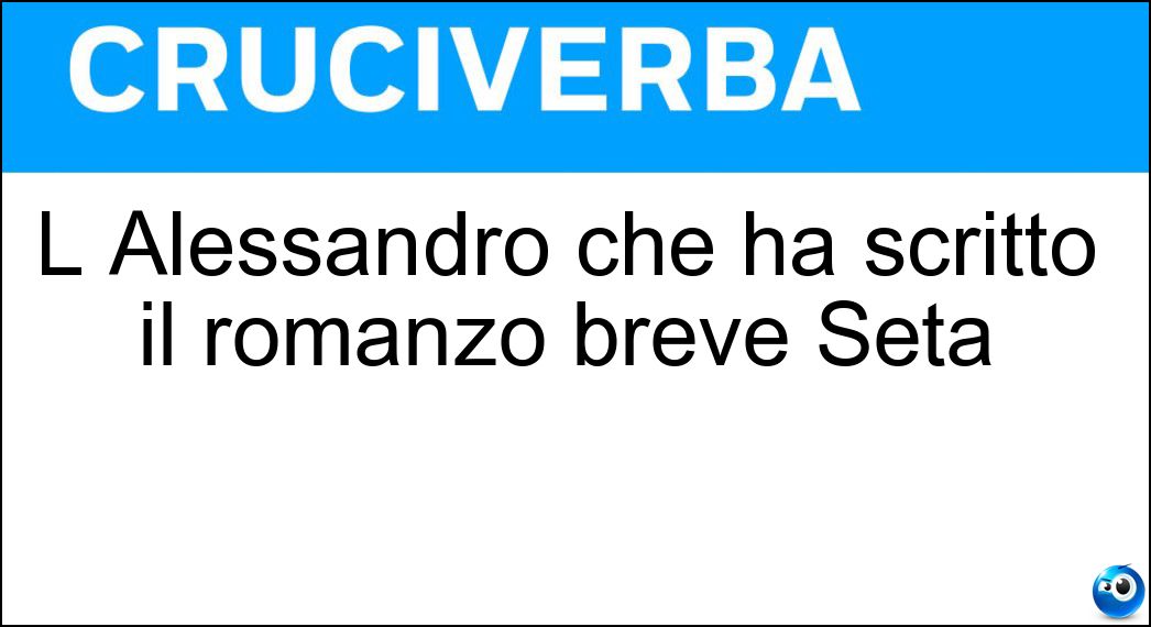 L Alessandro che ha scritto il romanzo breve Seta