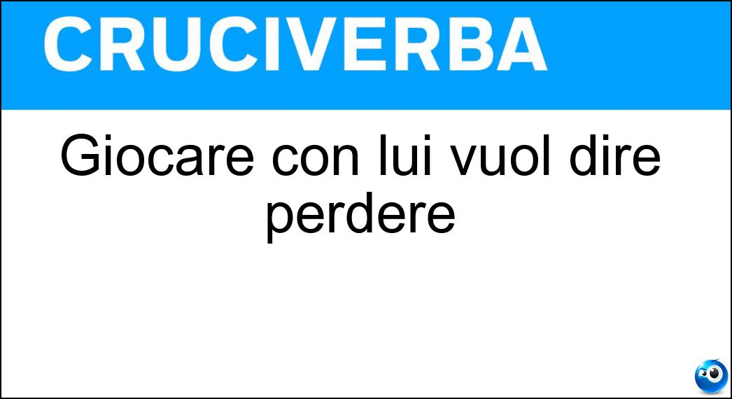 Giocare con lui vuol dire perdere Soluzione Giocare con lui vuol dire perdere - Baro