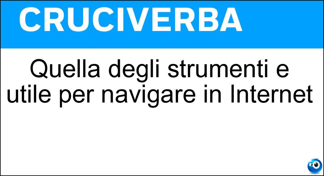 Quella degli strumenti è utile per navigare in Internet