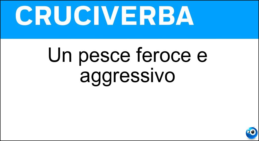 Un pesce feroce e aggressivo Soluzione Cruciverba: Un pesce feroce e aggressivo - Risposta Barracuda