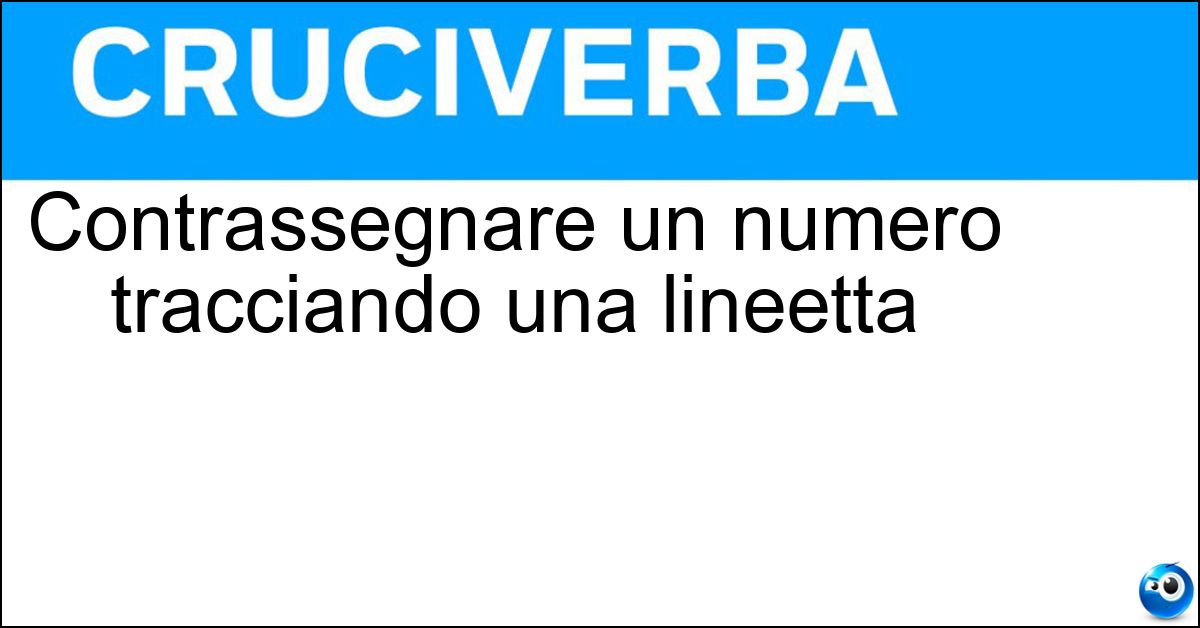 Soluzione Contrassegnare un numero tracciando una lineetta - Barrare