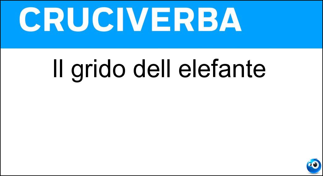 Il grido dell elefante Soluzione Cruciverba: Il grido dell elefante - Risposta Barrito