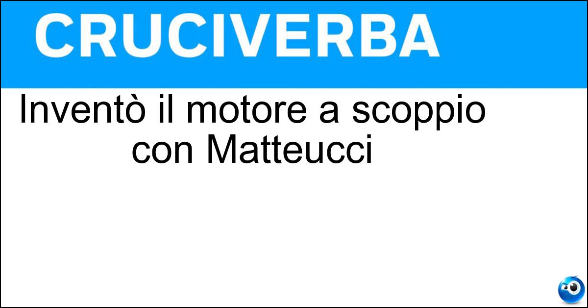 Inventò il motore a scoppio con Matteucci Soluzione Inventò il motore a scoppio con Matteucci - Barsanti