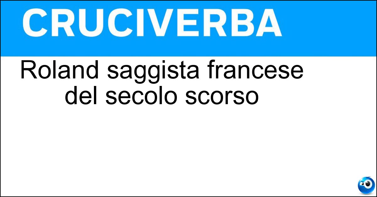 Roland saggista francese del secolo scorso Roland saggista francese del secolo scorso
