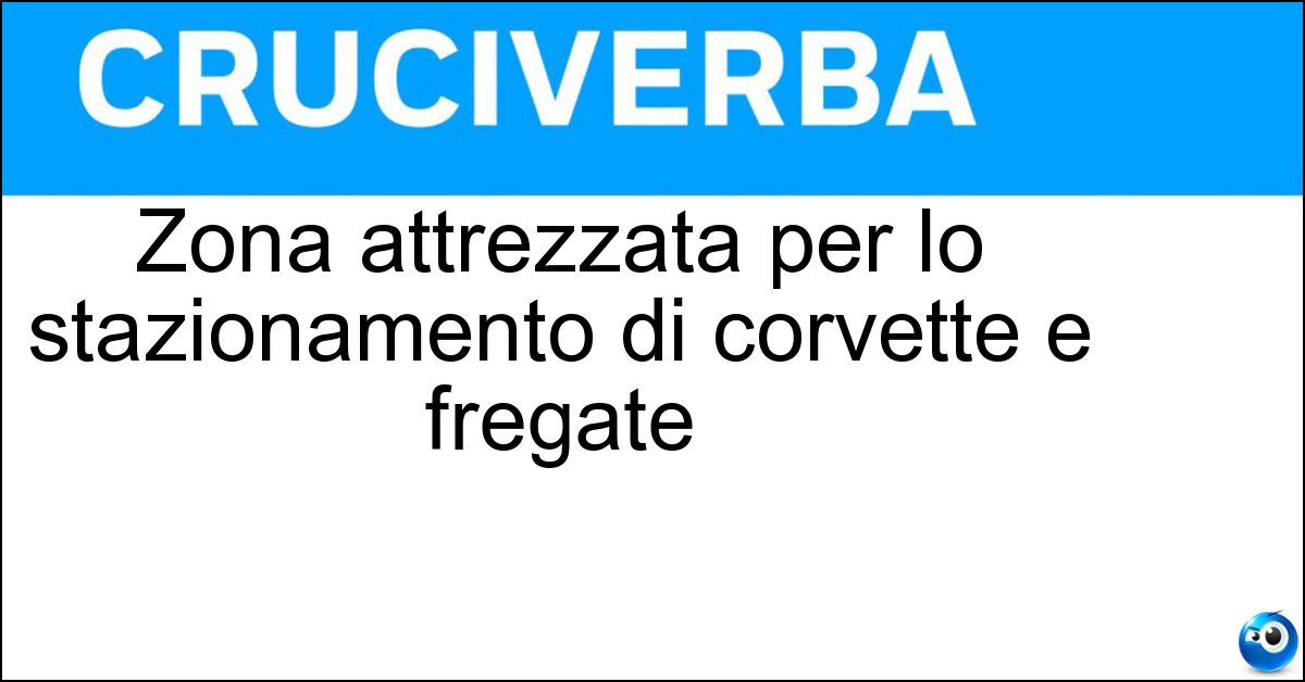 Zona attrezzata per lo stazionamento di corvette e fregate Soluzione Zona attrezzata per lo stazionamento di corvette e fregate - Base Navale