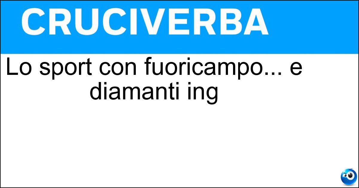 Lo sport con fuoricampo... e diamanti ing Soluzione Lo sport con fuoricampo... e diamanti ing - Baseball