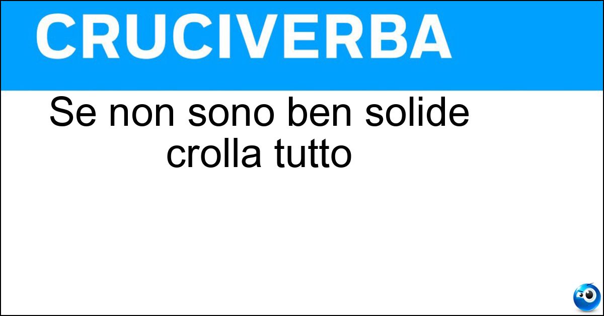 Soluzione Se non sono ben solide crolla tutto - Basi
