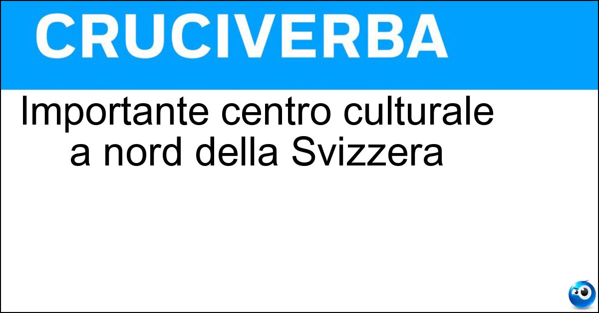 Importante centro culturale a nord della Svizzera Soluzione Importante centro culturale a nord della Svizzera - Basilea