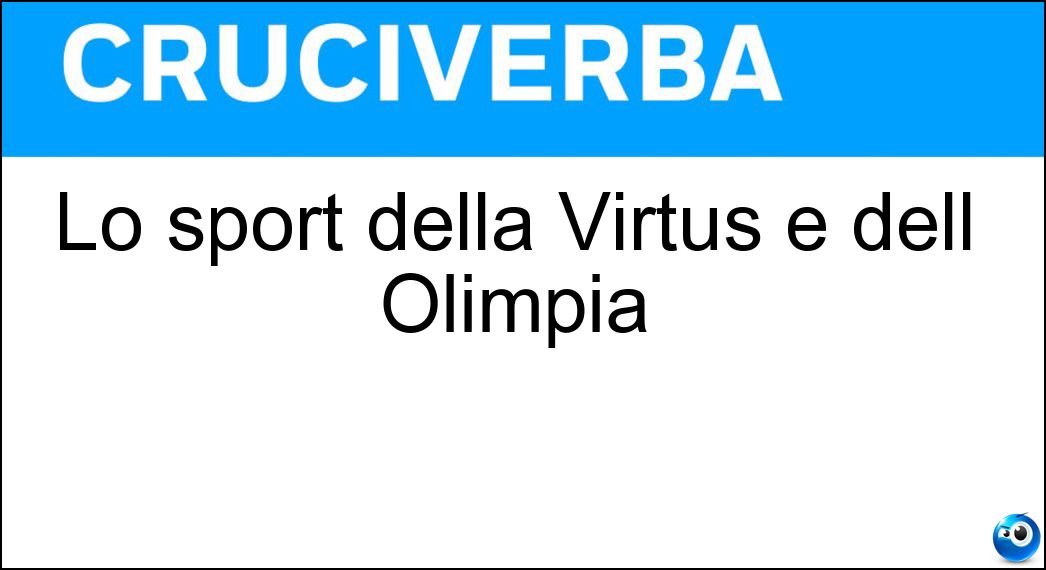 Lo sport della Virtus e dell Olimpia Soluzione Cruciverba: Lo sport della Virtus e dell Olimpia - Risposta Basket