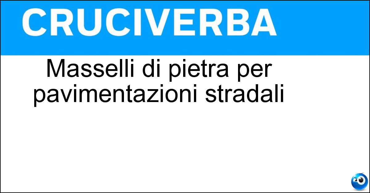 Masselli di pietra per pavimentazioni stradali Soluzione Masselli di pietra per pavimentazioni stradali - Basoli