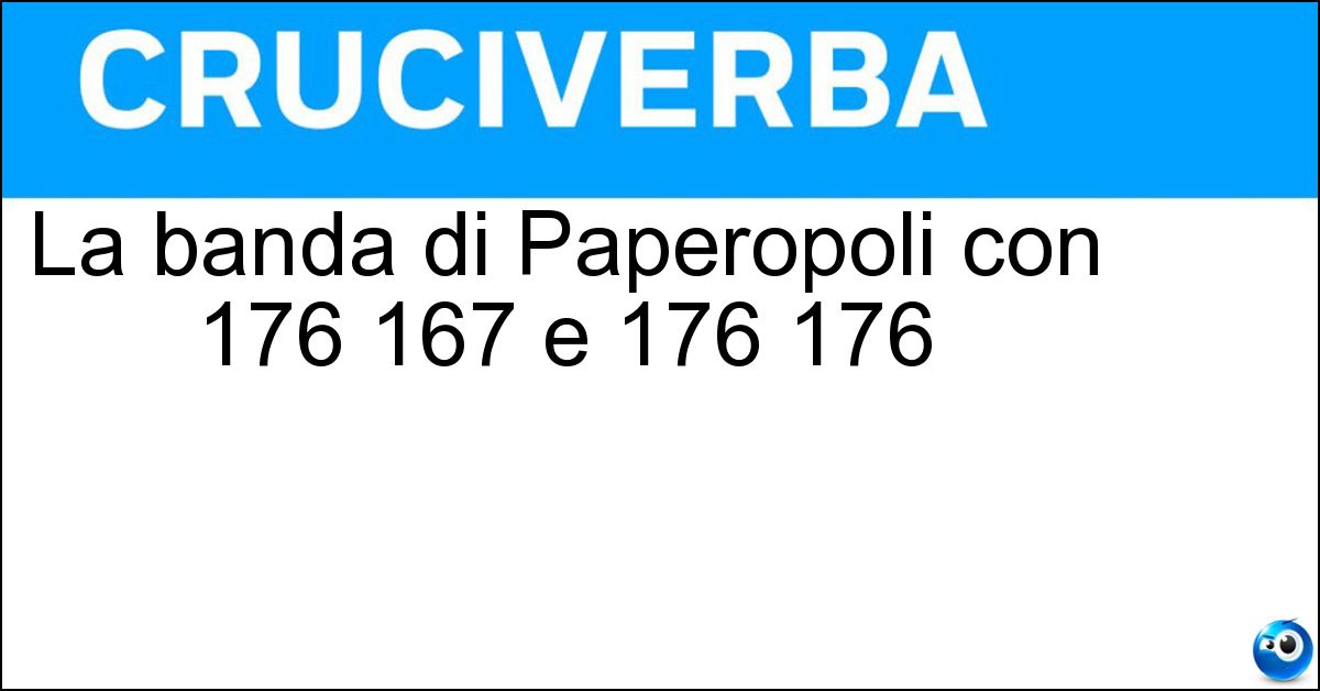 La banda di Paperopoli con 176 167 e 176 176 Soluzione La banda di Paperopoli con 176 167 e 176 176 - Bassotti