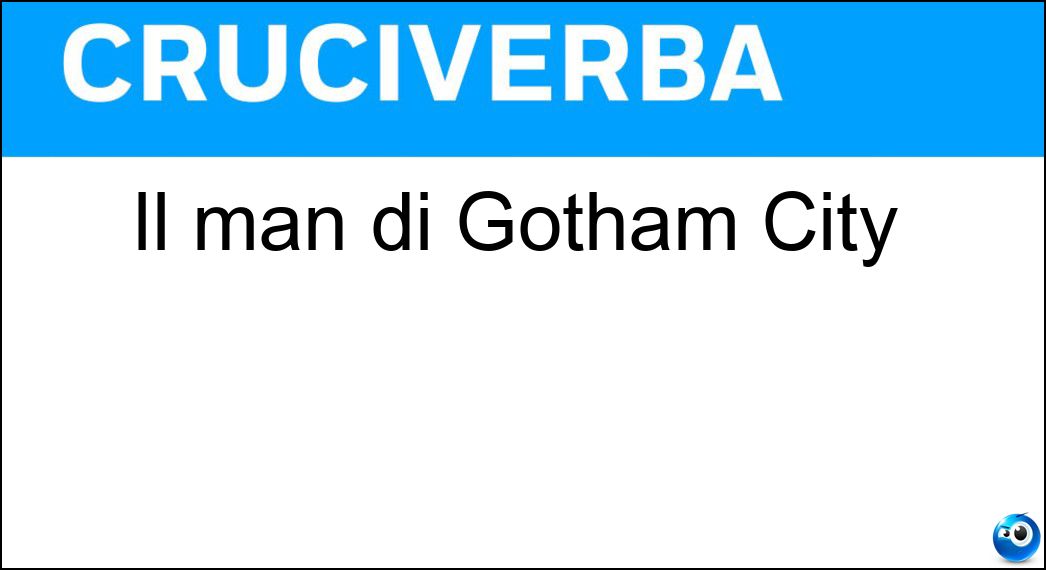 Il man di Gotham City Soluzione Il man di Gotham City - Bat