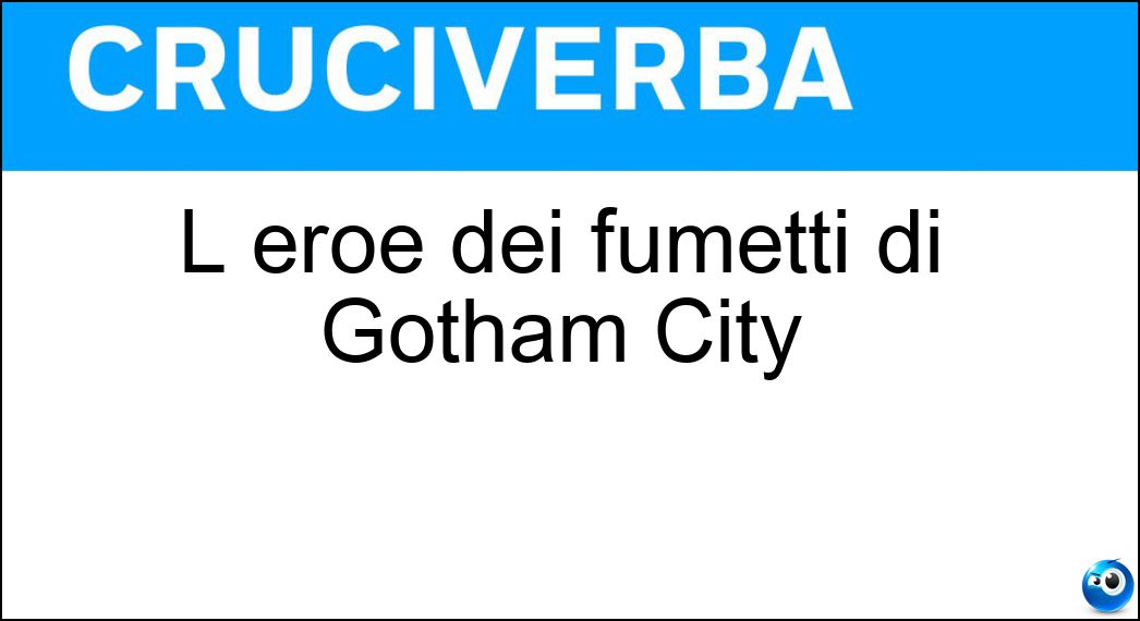 L eroe dei fumetti di Gotham City Soluzione L eroe dei fumetti di Gotham City - Batman