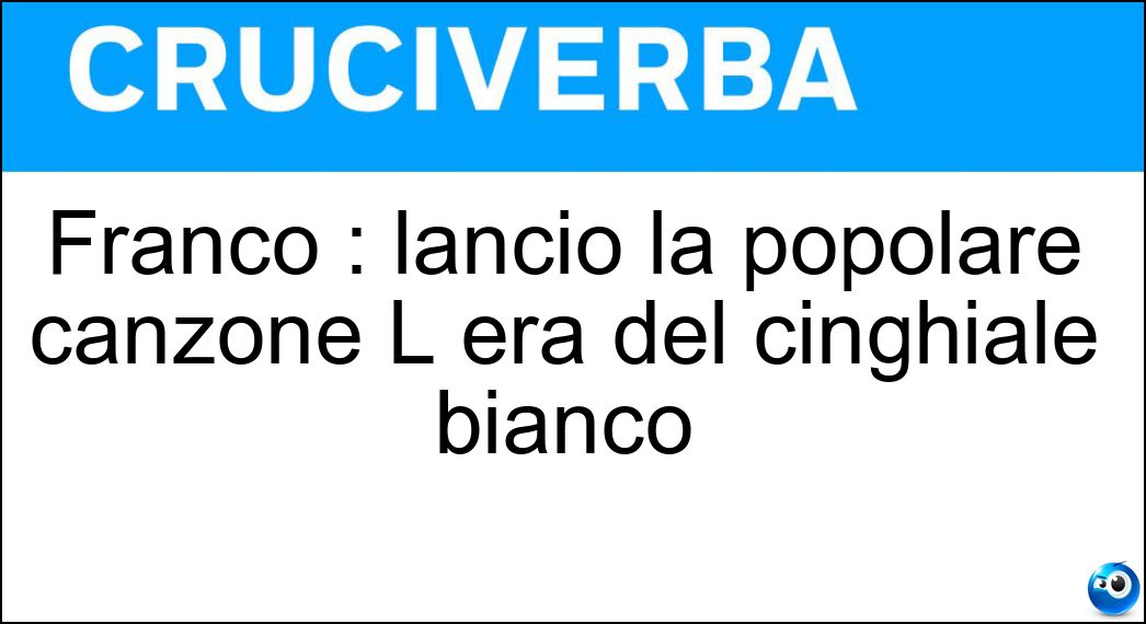 Franco : lanciò la popolare canzone L era del cinghiale bianco