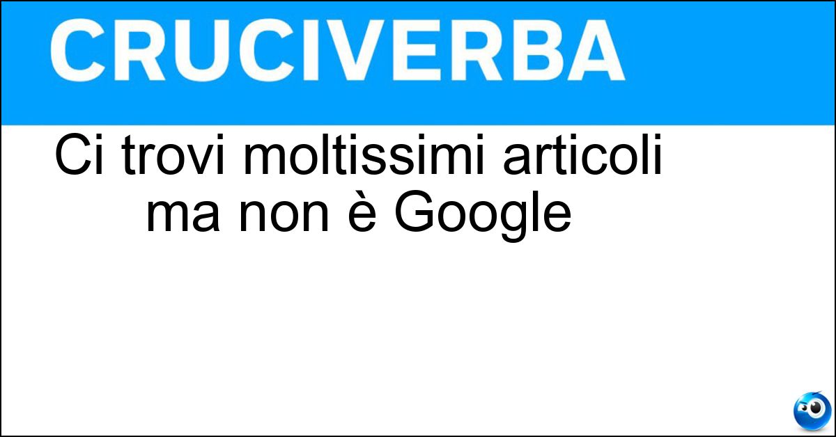 Ci trovi moltissimi articoli ma non è Google