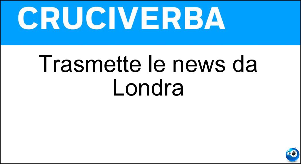 Trasmette le news da Londra Soluzione Trasmette le news da Londra - Bbc