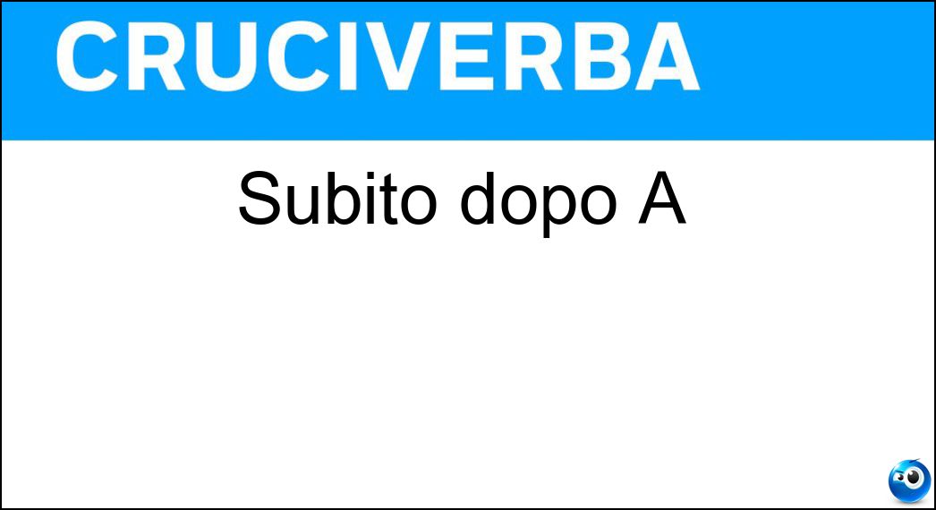Subito dopo A Soluzione Subito dopo A - Bc