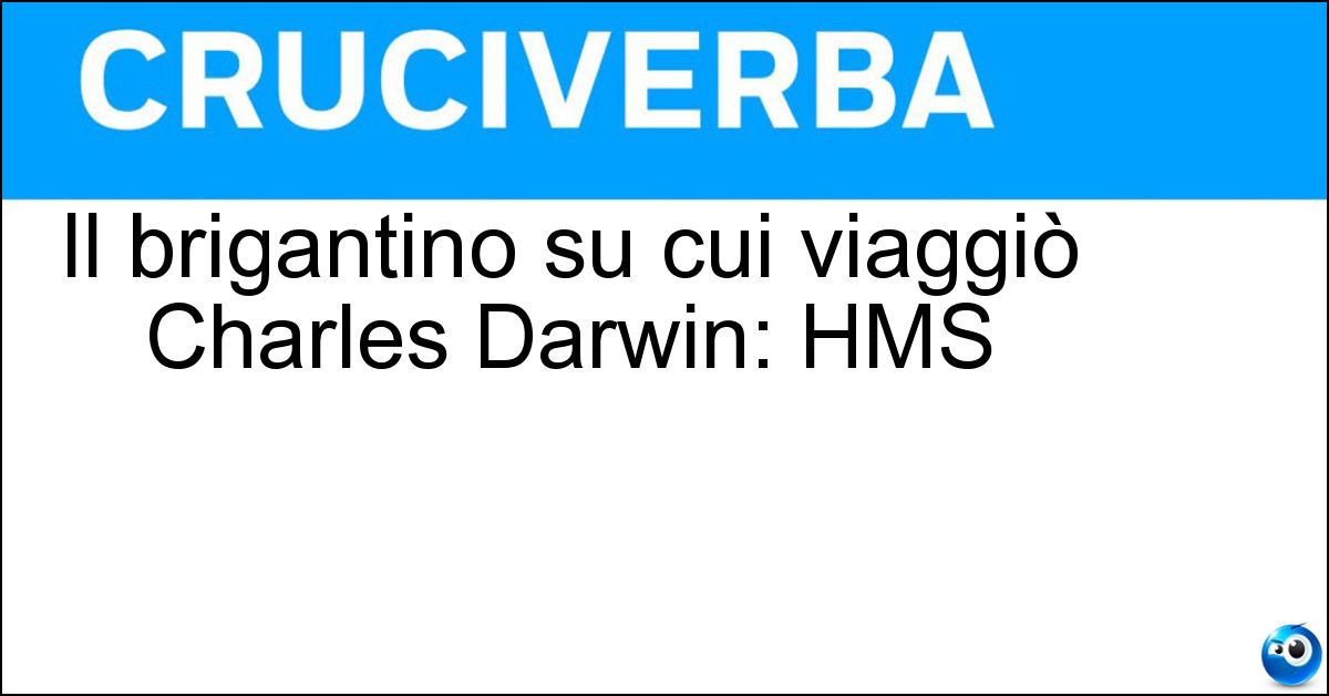 Soluzione Il brigantino su cui viaggiò Charles Darwin: HMS - Beagle