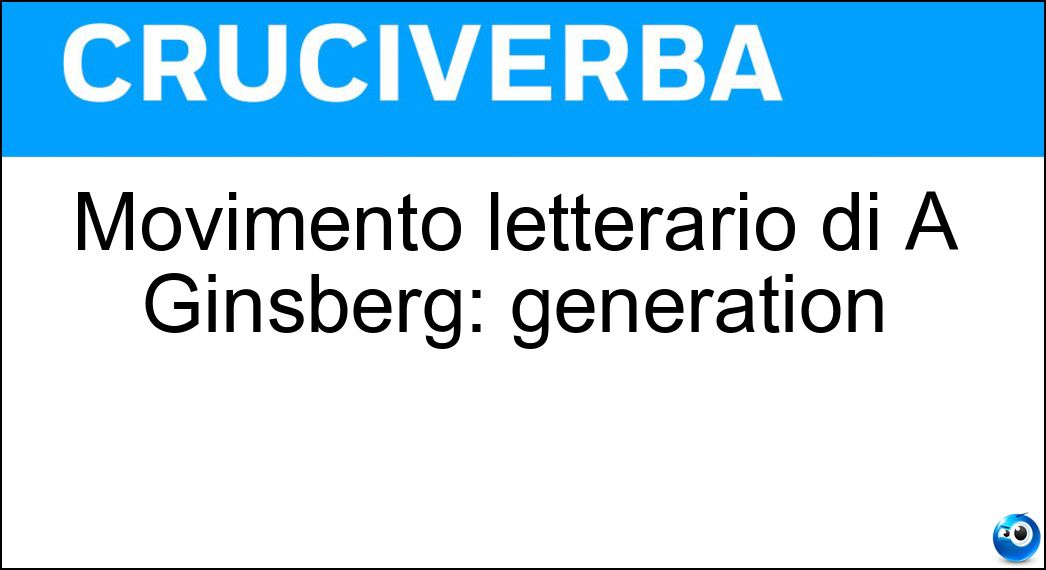 Movimento letterario di A Ginsberg: generation Soluzione Movimento letterario di A Ginsberg: generation - Beat
