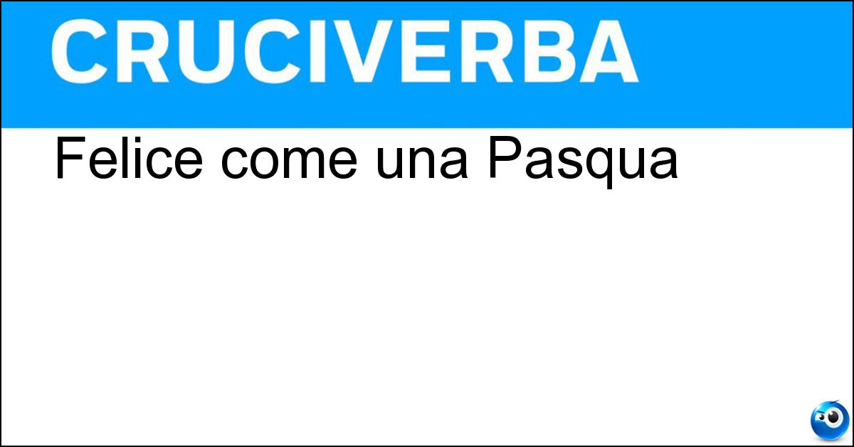 Felice come una Pasqua Felice come una Pasqua
