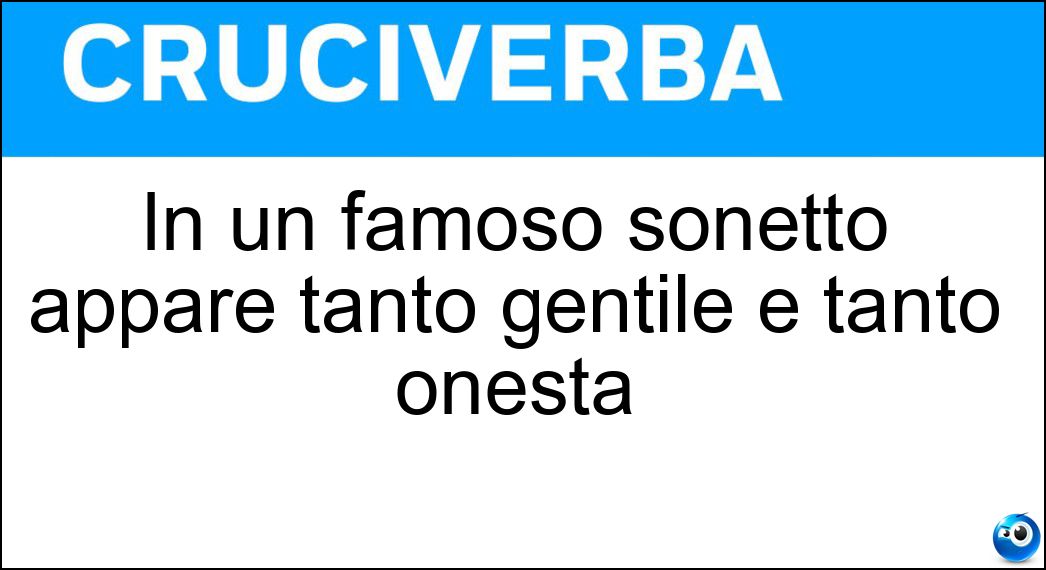 In un famoso sonetto appare tanto gentile e tanto onesta Soluzione In un famoso sonetto appare tanto gentile e tanto onesta - Beatrice