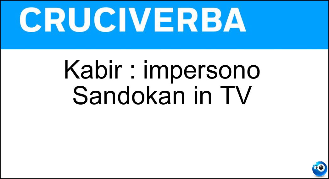 Kabir : impersonò Sandokan in TV Soluzione Kabir : impersonò Sandokan in TV - Bedi