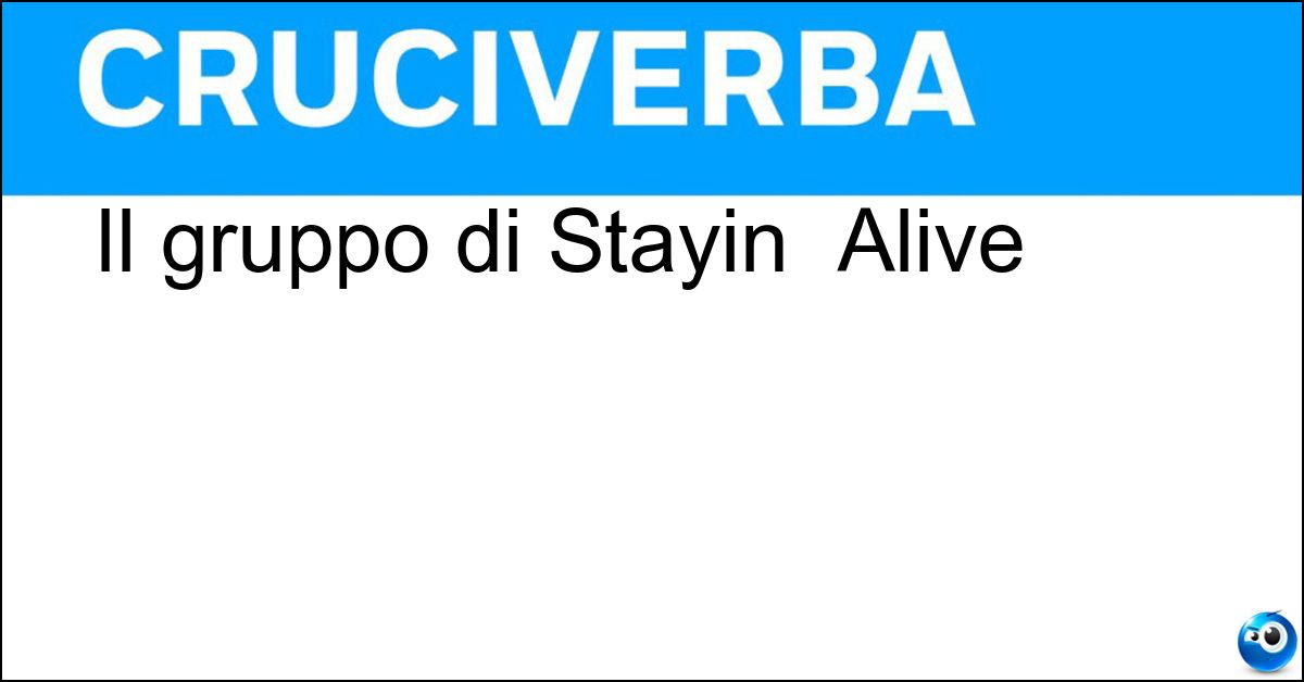 Il gruppo di Stayin Alive Soluzione Il gruppo di Stayin Alive - Bee Gees