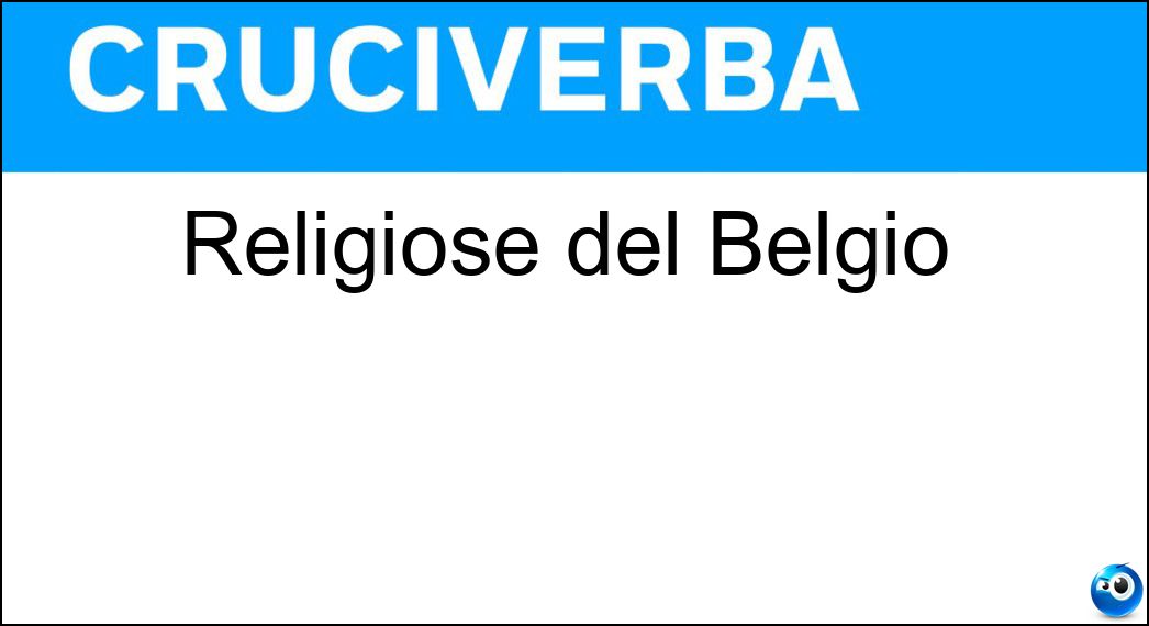 Religiose del Belgio Soluzione Cruciverba: Religiose del Belgio - Risposta Beghine