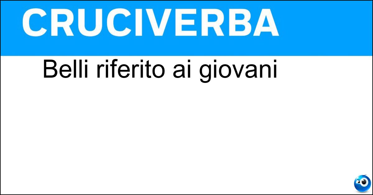 Belli riferito ai giovani Soluzione Belli riferito ai giovani - Bei