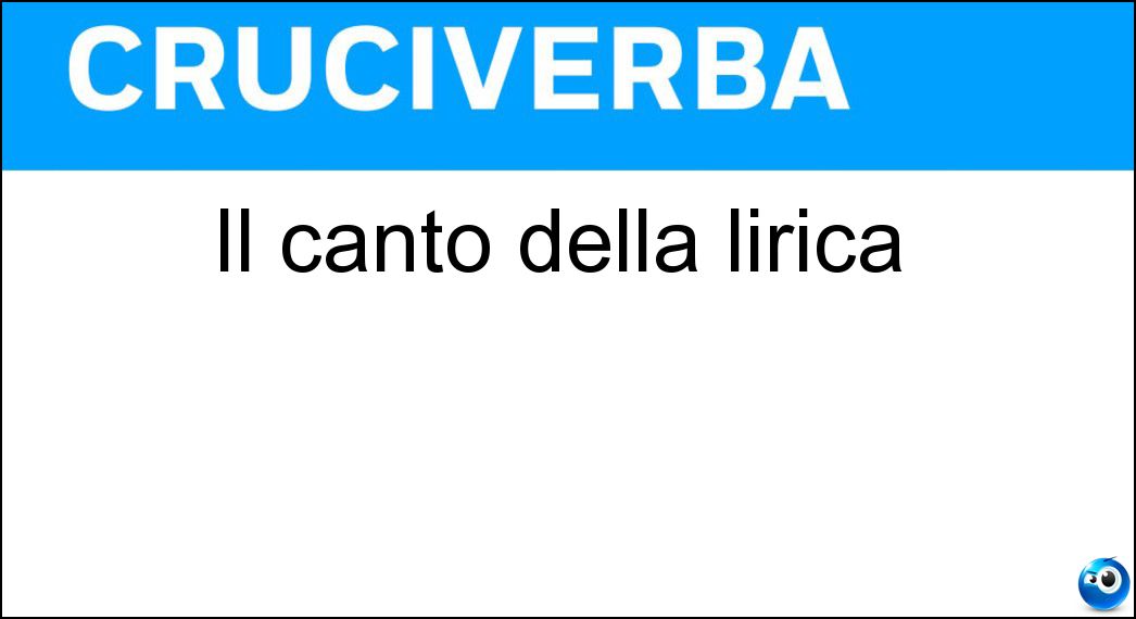 Il canto della lirica Soluzione Cruciverba: Il canto della lirica - Risposta Bel