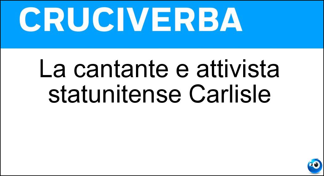 La cantante e attivista statunitense Carlisle Soluzione La cantante e attivista statunitense Carlisle - Belinda